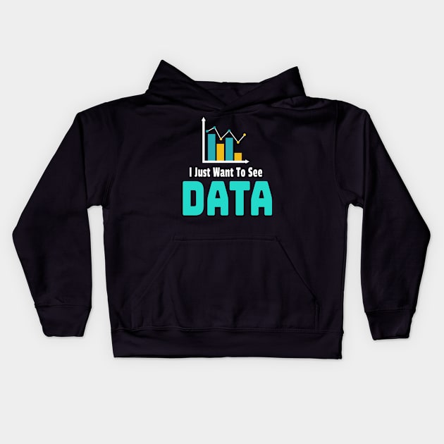 I Just Want To See Data Kids Hoodie by Teesson